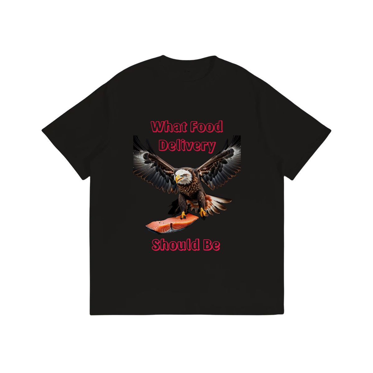 What food delivery should be - eagle graphic tee- humorous t shirt